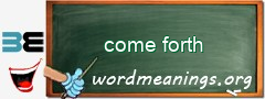 WordMeaning blackboard for come forth